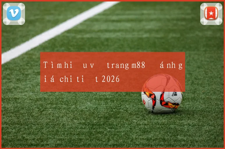 Tìm hiểu về trang m88 đánh giá chi tiết 2026