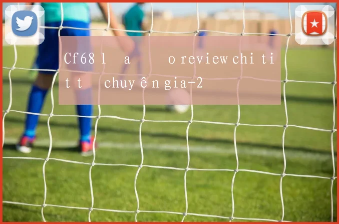Cf68 lừa đảo review chi tiết từ chuyên gia