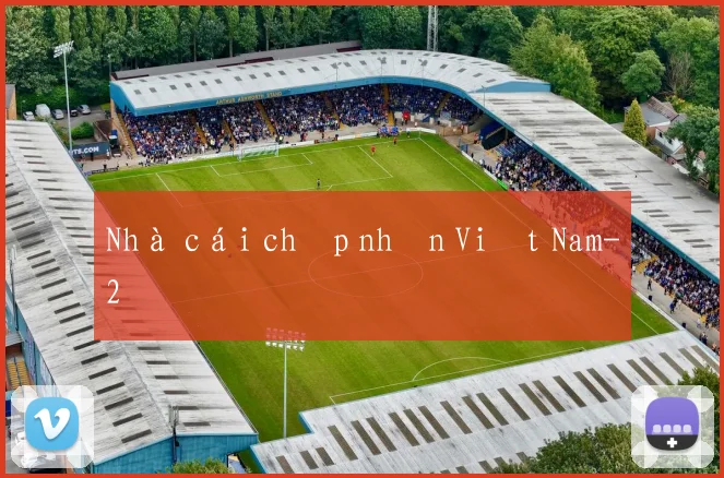 Nhà cái chấp nhận Việt Nam