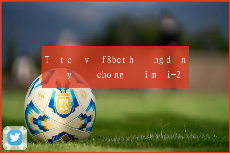 Tất cả về f8bet hướng dẫn đầy đủ cho người mới
