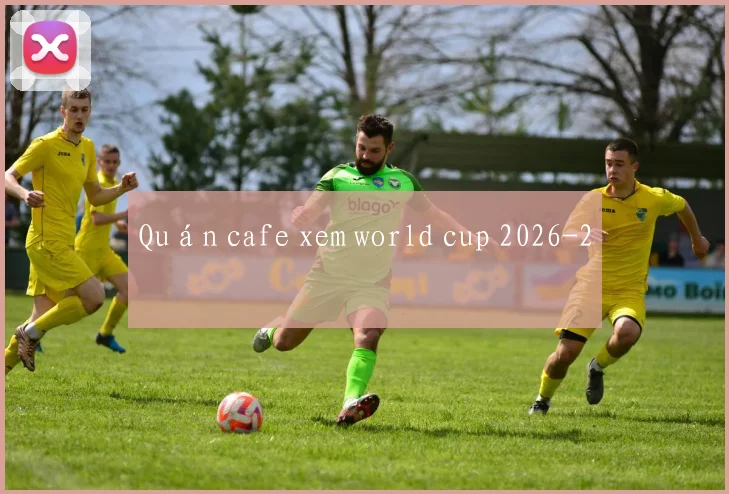Quán cafe xem world cup 2026